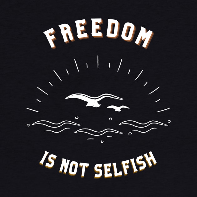 Freedom is not Selfish by Awake Apparel